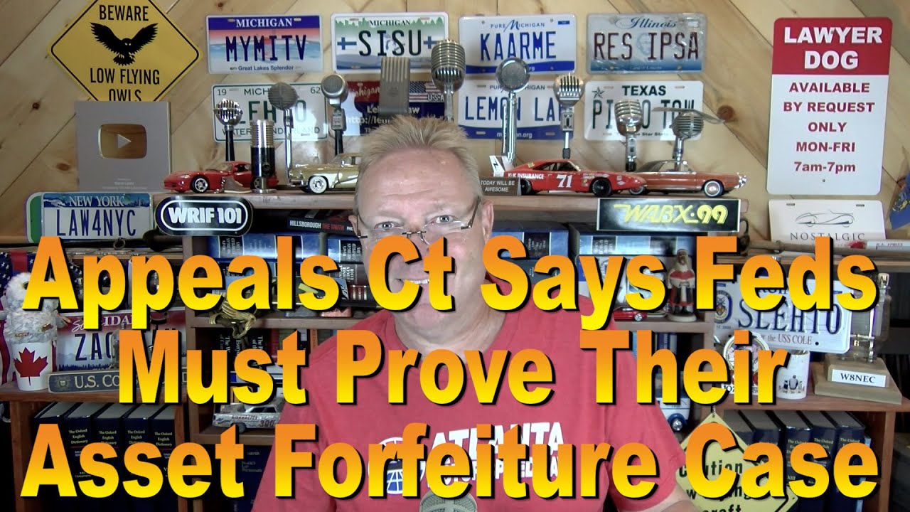 Appeals Court Says Feds Must Prove Their Asset Forfeiture Case! (Steve Lehto)